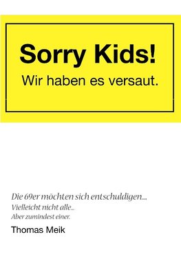 Sorry Kids! Wir haben es versaut.