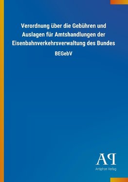 Verordnung über die Gebühren und Auslagen für Amtshandlungen der Eisenbahnverkehrsverwaltung des Bundes