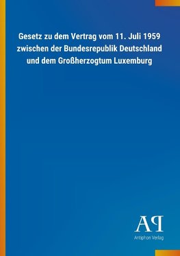 Gesetz zu dem Vertrag vom 11. Juli 1959 zwischen der Bundesrepublik Deutschland und dem Großherzogtum Luxemburg