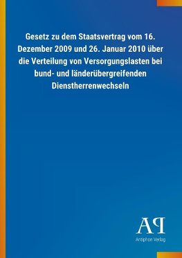 Gesetz zu dem Staatsvertrag vom 16. Dezember 2009 und 26. Januar 2010 über die Verteilung von Versorgungslasten bei bund- und länderübergreifenden Dienstherrenwechseln