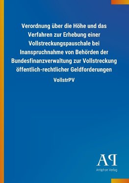 Verordnung über die Höhe und das Verfahren zur Erhebung einer Vollstreckungspauschale bei Inanspruchnahme von Behörden der Bundesfinanzverwaltung zur Vollstreckung öffentlich-rechtlicher Geldforderungen