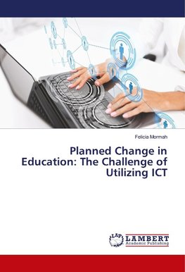 Planned Change in Education: The Challenge of Utilizing ICT