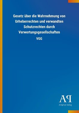 Gesetz über die Wahrnehmung von Urheberrechten und verwandten Schutzrechten durch Verwertungsgesellschaften