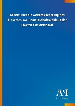 Gesetz über die weitere Sicherung des Einsatzes von Gemeinschaftskohle in der Elektrizitätswirtschaft