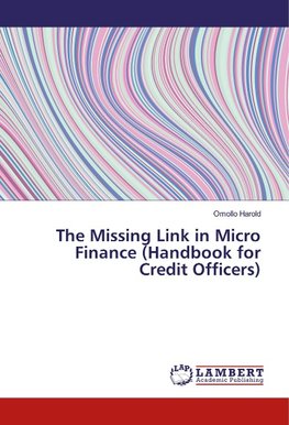 The Missing Link in Micro Finance (Handbook for Credit Officers)