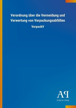 Verordnung über die Vermeidung und Verwertung von Verpackungsabfällen