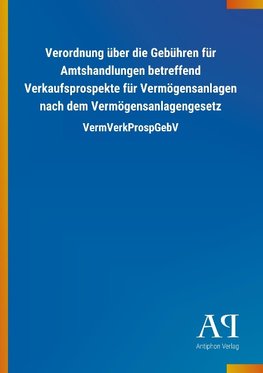 Verordnung über die Gebühren für Amtshandlungen betreffend Verkaufsprospekte für Vermögensanlagen nach dem Vermögensanlagengesetz