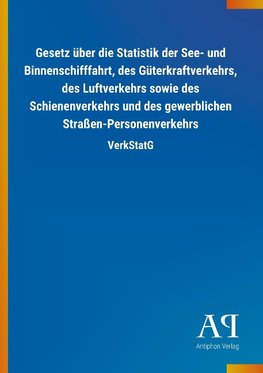 Gesetz über die Statistik der See- und Binnenschifffahrt, des Güterkraftverkehrs, des Luftverkehrs sowie des Schienenverkehrs und des gewerblichen Straßen-Personenverkehrs