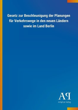 Gesetz zur Beschleunigung der Planungen für Verkehrswege in den neuen Ländern sowie im Land Berlin