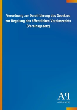 Verordnung zur Durchführung des Gesetzes zur Regelung des öffentlichen Vereinsrechts (Vereinsgesetz)