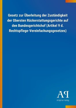 Gesetz zur Überleitung der Zuständigkeit der Obersten Rückerstattungsgerichte auf den Bundesgerichtshof (Artikel 9 d. Rechtspflege-Vereinfachungsgesetzes)