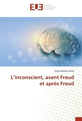 L'inconscient, avant Freud et après Freud