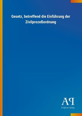 Gesetz, betreffend die Einführung der Zivilprozeßordnung