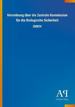 Verordnung über die Zentrale Kommission für die Biologische Sicherheit