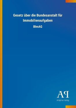 Gesetz über die Bundesanstalt für Immobilienaufgaben