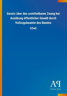 Gesetz über den unmittelbaren Zwang bei Ausübung öffentlicher Gewalt durch Vollzugsbeamte des Bundes