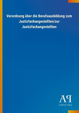 Verordnung über die Berufsausbildung zum Justizfachangestellten/zur Justizfachangestellten