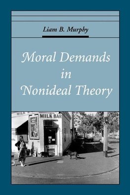 Murphy, L: Moral Demands in Nonideal Theory