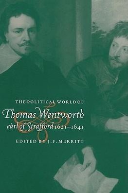 The Political World of Thomas Wentworth, Earl of Strafford, 1621 1641