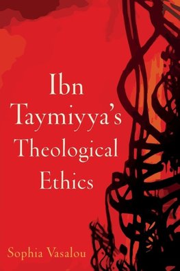 Vasalou, S: Ibn Taymiyya's Theological Ethics