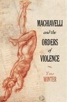 Winter, Y: Machiavelli and the Orders of Violence