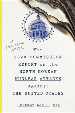 The 2020 Commission Report on the North Korean Nuclear Attacks Against the United States: A Speculative Novel