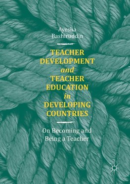 Teacher Development and Teacher Education in Developing Countries