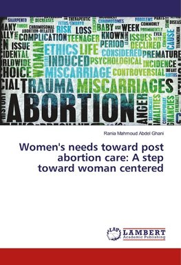 Women's needs toward post abortion care: A step toward woman centered