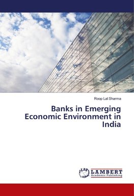 Banks in Emerging Economic Environment in India