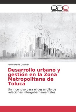 Desarrollo urbano y gestión en la Zona Metropolitana de Toluca