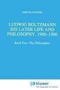 Ludwig Boltzmann: His Later Life and Philosophy, 1900-1906