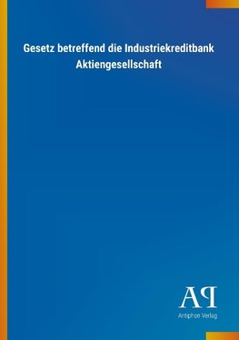 Gesetz betreffend die Industriekreditbank Aktiengesellschaft