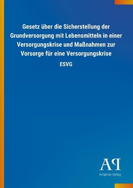 Gesetz über die Sicherstellung der Grundversorgung mit Lebensmitteln in einer Versorgungskrise und Maßnahmen zur Vorsorge für eine Versorgungskrise