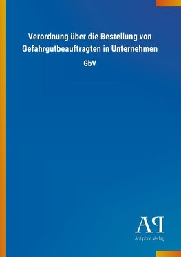 Verordnung über die Bestellung von Gefahrgutbeauftragten in Unternehmen