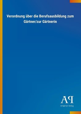 Verordnung über die Berufsausbildung zum Gärtner/zur Gärtnerin