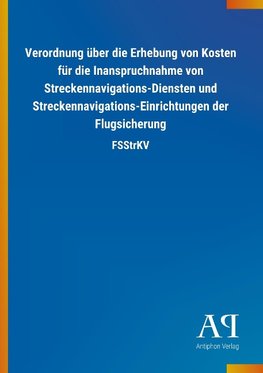 Verordnung über die Erhebung von Kosten für die Inanspruchnahme von Streckennavigations-Diensten und Streckennavigations-Einrichtungen der Flugsicherung