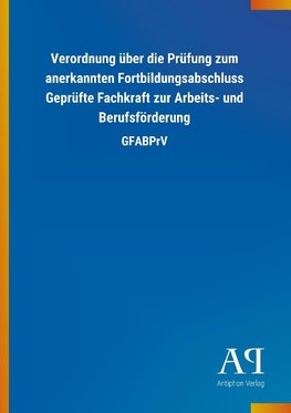 Verordnung über die Prüfung zum anerkannten Fortbildungsabschluss Geprüfte Fachkraft zur Arbeits- und Berufsförderung