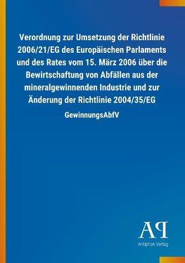 Verordnung zur Umsetzung der Richtlinie 2006/21/EG des Europäischen Parlaments und des Rates vom 15. März 2006 über die Bewirtschaftung von Abfällen aus der mineralgewinnenden Industrie und zur Änderung der Richtlinie 2004/35/EG