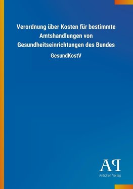 Verordnung über Kosten für bestimmte Amtshandlungen von Gesundheitseinrichtungen des Bundes