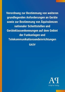 Verordnung zur Bestimmung von weiteren grundlegenden Anforderungen an Geräte sowie zur Bestimmung von Äquivalenzen nationaler Schnittstellen und Geräteklassenkennungen auf dem Gebiet der Funkanlagen und Telekommunikationsendeinrichtungen