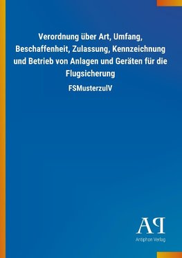 Verordnung über Art, Umfang, Beschaffenheit, Zulassung, Kennzeichnung und Betrieb von Anlagen und Geräten für die Flugsicherung