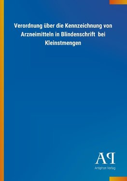 Verordnung über die Kennzeichnung von Arzneimitteln in Blindenschrift  bei Kleinstmengen