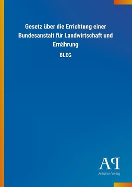 Gesetz über die Errichtung einer Bundesanstalt für Landwirtschaft und Ernährung