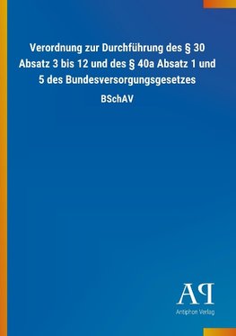 Verordnung zur Durchführung des § 30 Absatz 3 bis 12 und des § 40a Absatz 1 und 5 des Bundesversorgungsgesetzes