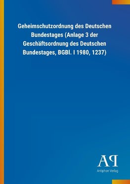 Geheimschutzordnung des Deutschen Bundestages (Anlage 3 der Geschäftsordnung des Deutschen Bundestages, BGBl. I 1980, 1237)