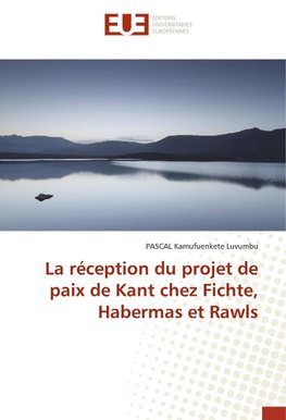 La réception du projet de paix de Kant chez Fichte, Habermas et Rawls