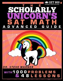 The Scholarly Unicorn's SAT Math Advanced Guide with 1000 Problems and 48 Lessons