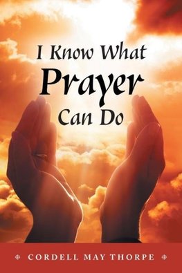 I Know What Prayer Can Do