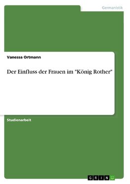 Der Einfluss der Frauen im "König Rother"