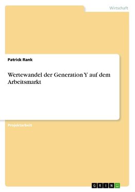 Wertewandel der Generation Y auf dem Arbeitsmarkt